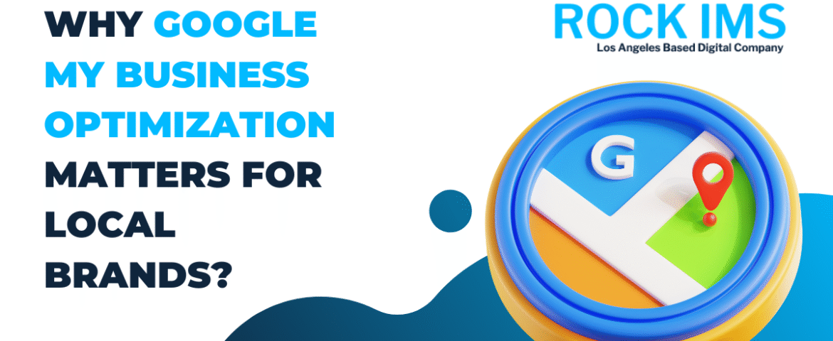 Why Google My Business Optimization Matters for Local Brands?